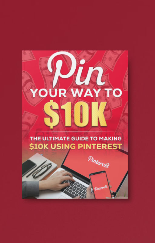 Pin Your Way To $10K - Ebook